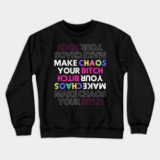 Make Chaos Your Bitch Stenciled Design Crewneck Sweatshirt